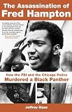 The Assassination of Fred Hampton: How the FBI and the Chicago Police Murdered a Black Panther