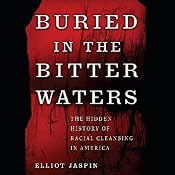Buried in the Bitter Waters: The Hidden History of Racial Cleansing in America | [Elliot Jaspin]