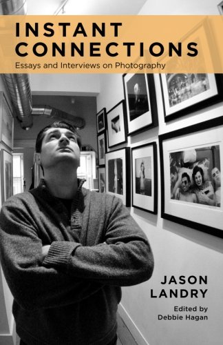 Instant Connections: Essays and Interviews on Photography
