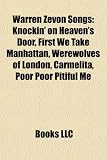 Warren Zevon Songs: Knockin on Heavens Door, First We Take Manhattan, Werewolves of London, Carmelita, Poor Poor Pitiful Me