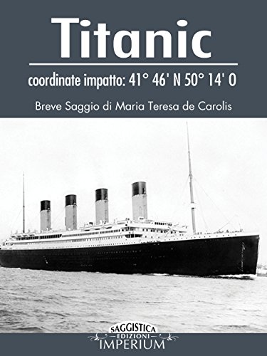 Titanic - coordinate impatto 41° 46' N - 50° 14' O (saggistica) (Italian Edition)
