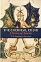 The Chemical Choir: A History of Alchemy
