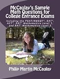 McCaulay's Sample Math Questions for College Entrance Exams including the PSAT/NMSQT*, SAT*, ACT*, SAT* Mathematics Level 1, and SAT* Mathematics Level 2