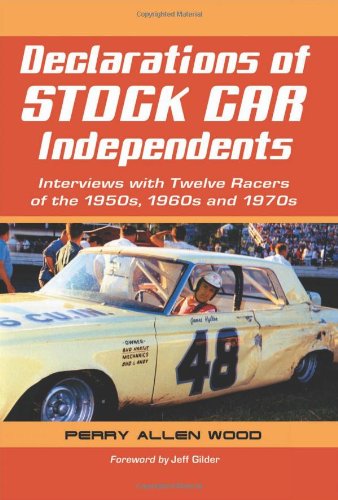 Declarations of Stock Car Independents: Interviews with Twelve Racers of the 1950s, 1960s and 1970s