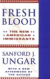 Fresh Blood: THE NEW AMERICAN IMMIGRANTS