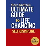 Steve Pavlina's Ultimate Guide to Life Changing Self-Discipline ~ Nick Stevens