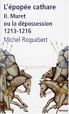 L\'épopée cathare : Tome 2, Muret ou la dépossession 1213-1216