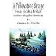 A Yellowstone Savage from Fishing Bridge: Adventures of a fishing guide on Yellowstone Lake