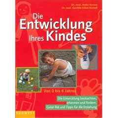 Die Entwicklung Ihres Kindes ....von 0 bis 6 Jahren / Die Entwicklung beobachten, erkennen und foerdern