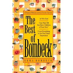 The Best of Bombeck: At Wit's End, Just Wait Until You Have Children of Your Own, I Lost Everything in the Post-Natal Depression