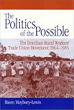 The Politics of the Possible: The Brazilian Rural Workers' Trade Union Movement, 1964-1985