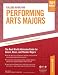 College Guide for Performing Arts Majors: The Real-World Admission Guide for Dance, Music, and Theater Majors (Performing Arts Major's College Guide)