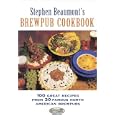 Stephen Beaumont's Brewpub Cookbook: 100 Great Recipes from 30 Great North American Brewpubs