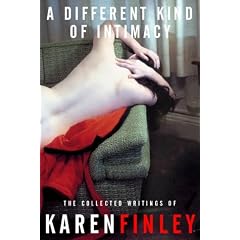 A Different Kind of Intimacy: The Collected Writings of Karen Finley