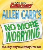 Allen Carr's no more worrying : the easy way to a worry-free life