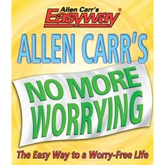 Allen Carr's No More Worrying: The Easy Way