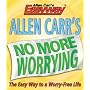 Allen Carr's No More Worrying: The Easy Way