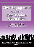 Civic Engagement And the Baby Boomer Generation: Research, Policy, And Practice Perspectives