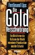 Die Gold Verschw�rung. Ein Blick hinter die Kulissen der Macht von einem Privatbankier aus der Schweiz