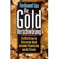 Die Gold Verschw�rung. Ein Blick hinter die Kulissen der Macht von einem Privatbankier aus der Schweiz
