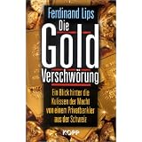 Die Gold Verschw�rung. Ein Blick hinter die Kulissen der Macht von einem Privatbankier aus der Schweizvon "Ferdinand Lips"