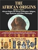 The African Origins book 1 Part 1 African origins of African Civilization, Religion, Yoga Mysticism and Ethics Philosophy