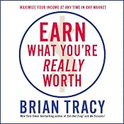 Earn What You're Really Worth: Maximize Your Income at Any Time in Any Market | [Brian Tracy]
