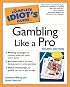 The Complete Idiot's Guide to Gambling Like a Pro, 4th Edition (The Complete Idiot's Guide)