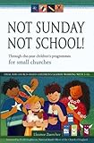 Not Sunday, not school! : through-the-year children's programmes for small churches
