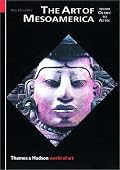 The Art of Mesoamerica: From Olmec to Aztec (World of Art)
