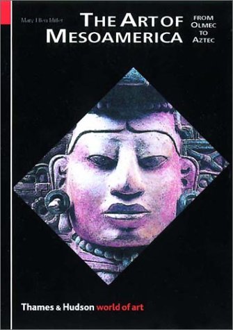 The Art of Mesoamerica: From Olmec to Aztec (World of Art)