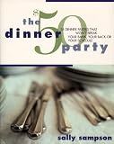 The $50 Dinner Party: 26 Dinner Parties that Wont Break Your Bank, Your Back, Or Your Schedule