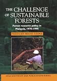 The Challenge of Sustainable Forests: Forest Resource Policy in Malaysia, 1970-1995 (Southeast Asia Publications Series)