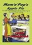 Mom 'n' Pop's Apple Pie Cookbook: Over 300 Great Recipes from the Golden Age of American Home Cooking!