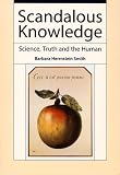 Scandalous Knowledge: Science, Truth, and the Human (Science and Cultural Theory)