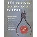 101 Things to Do in a Shed