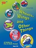 Wheels, Wings and Other Things: A Guide to Fun and Safe Travel
