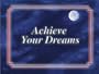 Achieve Your Dreams