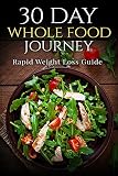 30 Day Whole Food Journey: Rapid Weight Loss Guide