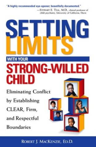 Setting Limits with Your Strong-Willed Child: Eliminating Conflict by Establishing CLEAR, Firm, and Respectful Boundaries