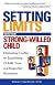 Setting Limits with Your Strong-Willed Child
