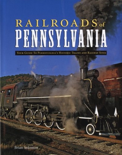 Railroads of Pennsylvania: Your Guide To Pennsylvania's Historic Trains and Railway Sites