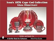 Avon's 1876 Cape Cod Collection: Glass Dinnerware (Schiffer Book for Collectors Series) Avon's 1876 Cape Cod Collection: Glass Dinnerware (Schiffer Book for Collectors Series)