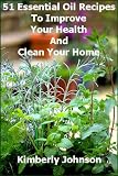 51 Essential Oil Recipes To Improve Your Health And Clean Your Home