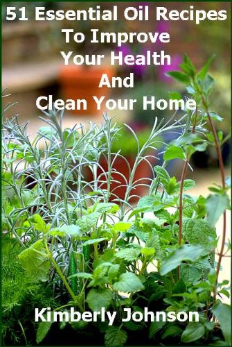 51 Essential Oil Recipes To Improve Your Health And Clean Your Home