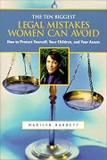 The Ten Biggest Legal Mistakes Women Can Avoid : How to Protect Yourself, Your Children and Your Assets (Capital Ideas) (Capital Ideas)