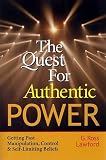 View Book 'The Quest for Authentic Power: Getting Past Manipulation, Control, and Self Limiting Beliefs'