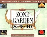 The Zone Garden: 8-9-10 A Surefire Guide to Gardening in Your Zone (Zone Garden)