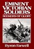 Eminent Victorian Soldiers: Seekers of Glory