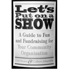 Let's Put on a Show: A Guide to Fun and Fundraising for Your Community Organization